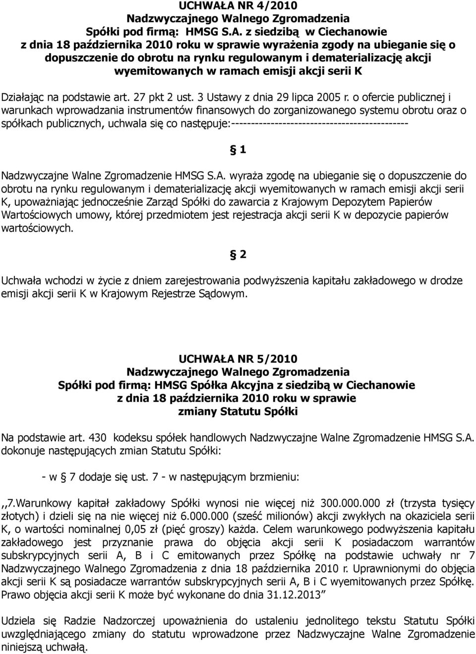 obrotu na rynku regulowanym i dematerializację akcji wyemitowanych w ramach emisji akcji serii K Działając na podstawie art. 27 pkt 2 ust. 3 Ustawy z dnia 29 lipca 2005 r.