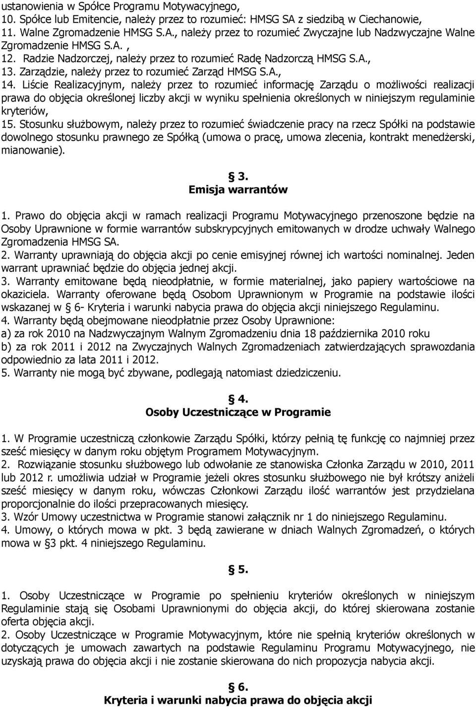 Liście Realizacyjnym, należy przez to rozumieć informację Zarządu o możliwości realizacji prawa do objęcia określonej liczby akcji w wyniku spełnienia określonych w niniejszym regulaminie kryteriów,