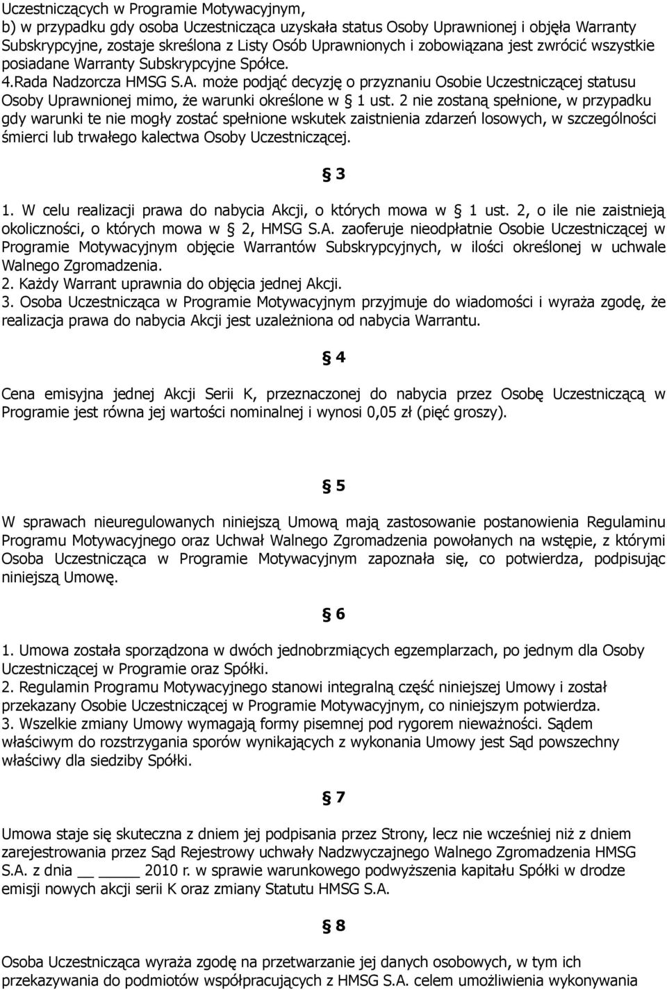 może podjąć decyzję o przyznaniu Osobie Uczestniczącej statusu Osoby Uprawnionej mimo, że warunki określone w 1 ust.