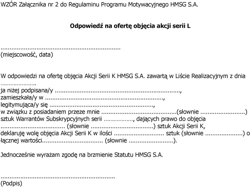 .., legitymująca/y się..., w związku z posiadaniem przeze mnie...(słownie...) sztuk Warrantów Subskrypcyjnych serii, dających prawo do objęcia... (słownie.