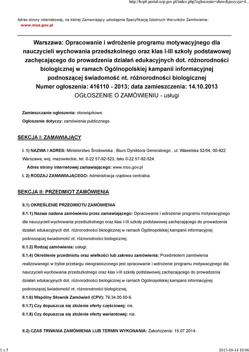 różnorodności biologicznej w ramach Ogólnopolskiej kampanii informacyjnej podnoszącej świadomość nt. różnorodności biologicznej Numer ogłoszenia: 416110-