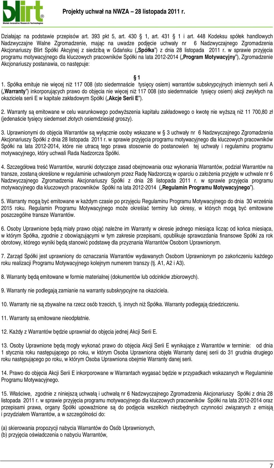 ) w sprawie przyjęcia programu motywacyjnego dla kluczowych pracowników Spółki na lata 2012-2014 ( Program Motywacyjny ), Zgromadzenie Akcjonariuszy postanawia, co następuje: 1.