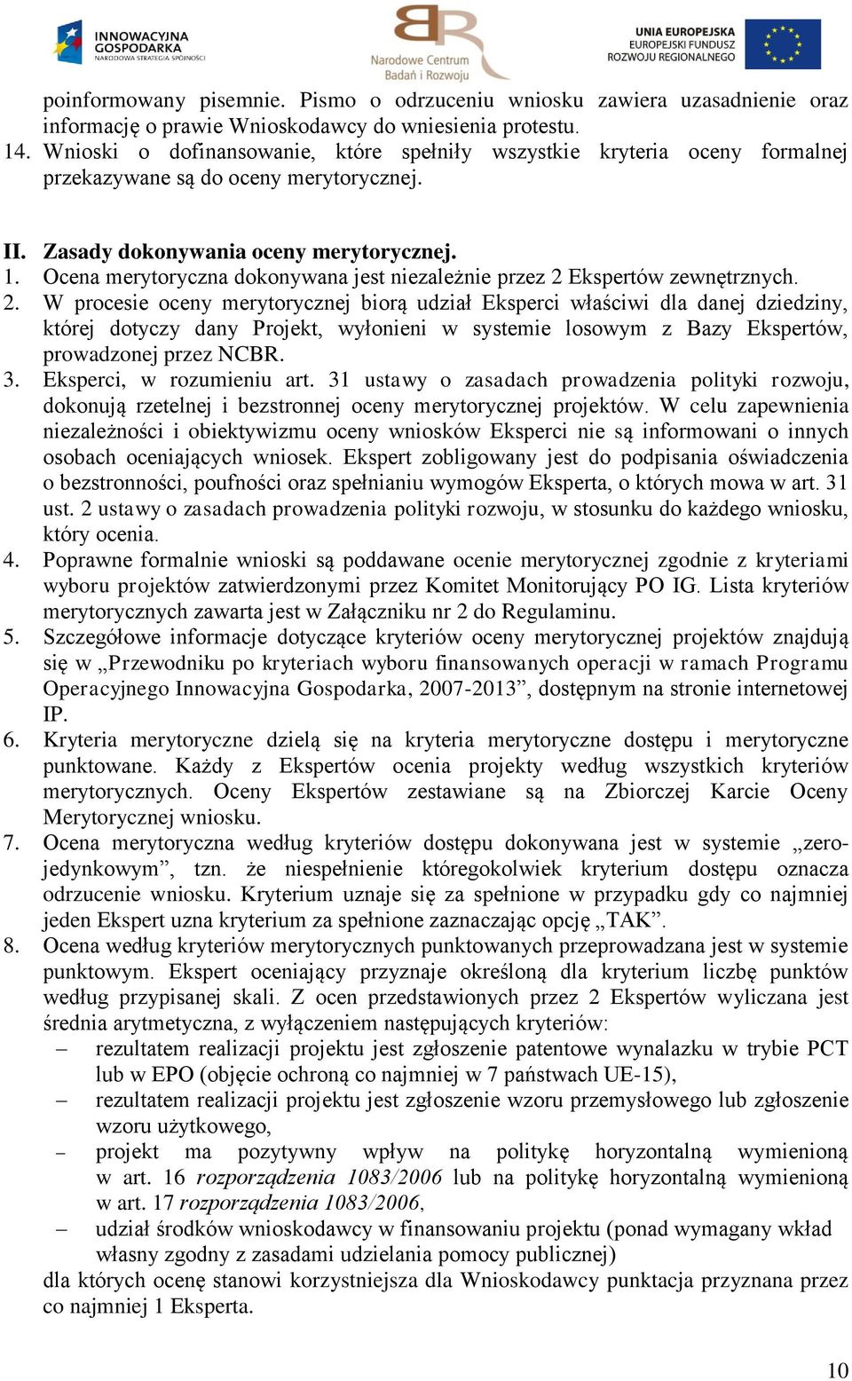 Ocena merytoryczna dokonywana jest niezależnie przez 2 