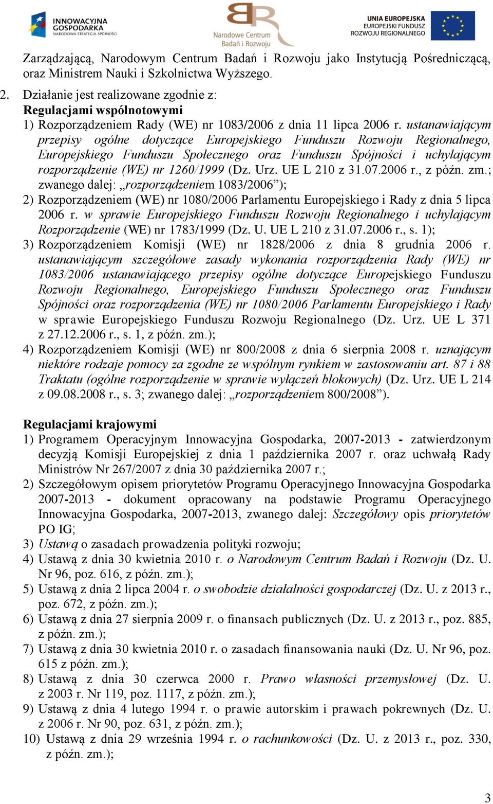 ustanawiającym przepisy ogólne dotyczące Europejskiego Funduszu Rozwoju Regionalnego, Europejskiego Funduszu Społecznego oraz Funduszu Spójności i uchylającym rozporządzenie (WE) nr 1260/1999 (Dz.