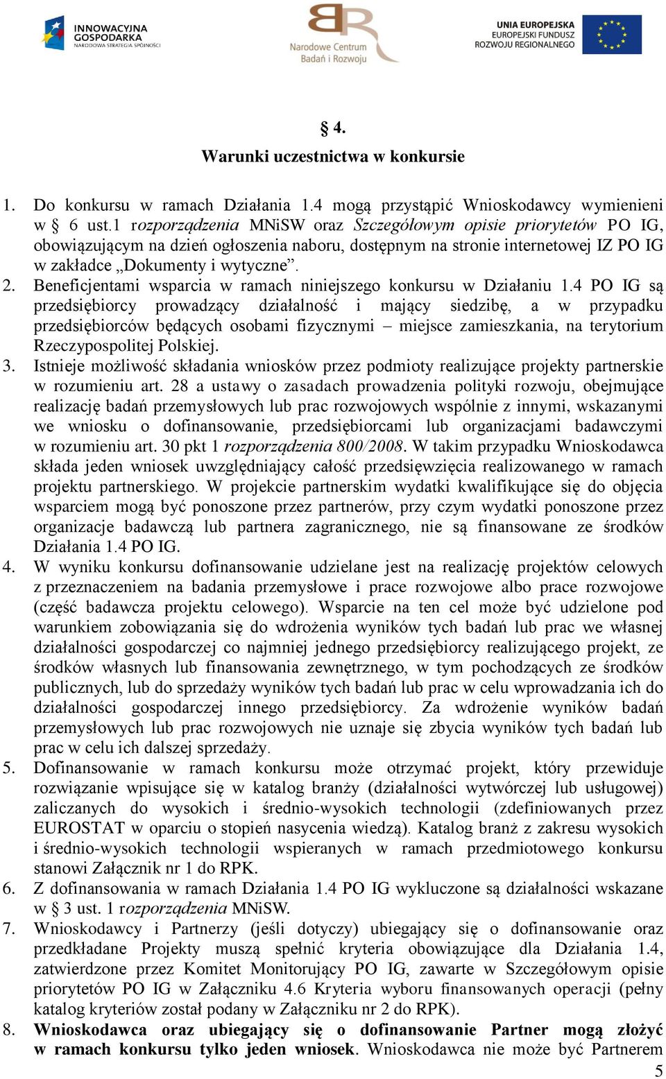 Beneficjentami wsparcia w ramach niniejszego konkursu w Działaniu 1.