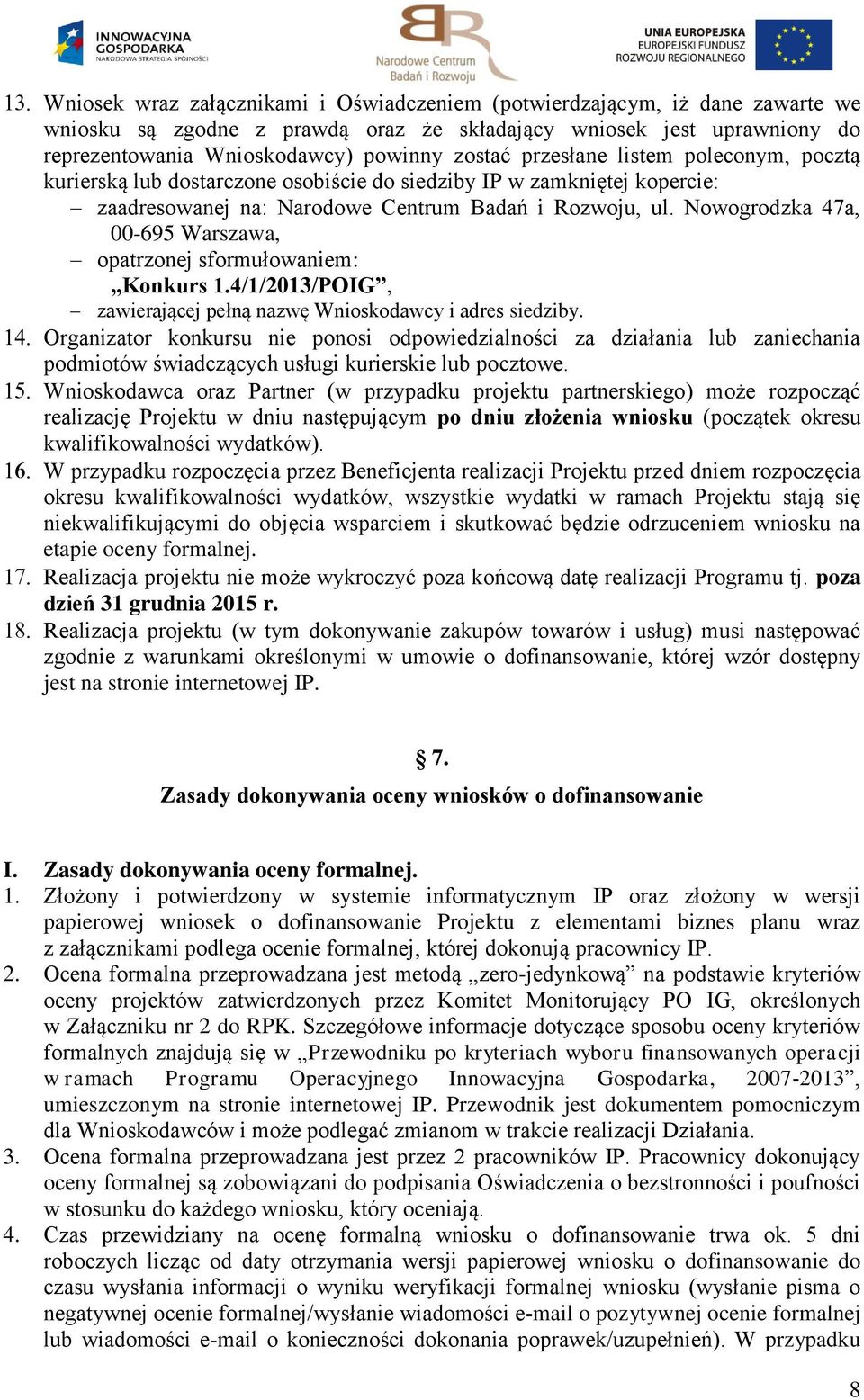 Nowogrodzka 47a, 00-695 Warszawa, opatrzonej sformułowaniem: Konkurs 1.4/1/2013/POIG, zawierającej pełną nazwę Wnioskodawcy i adres siedziby.