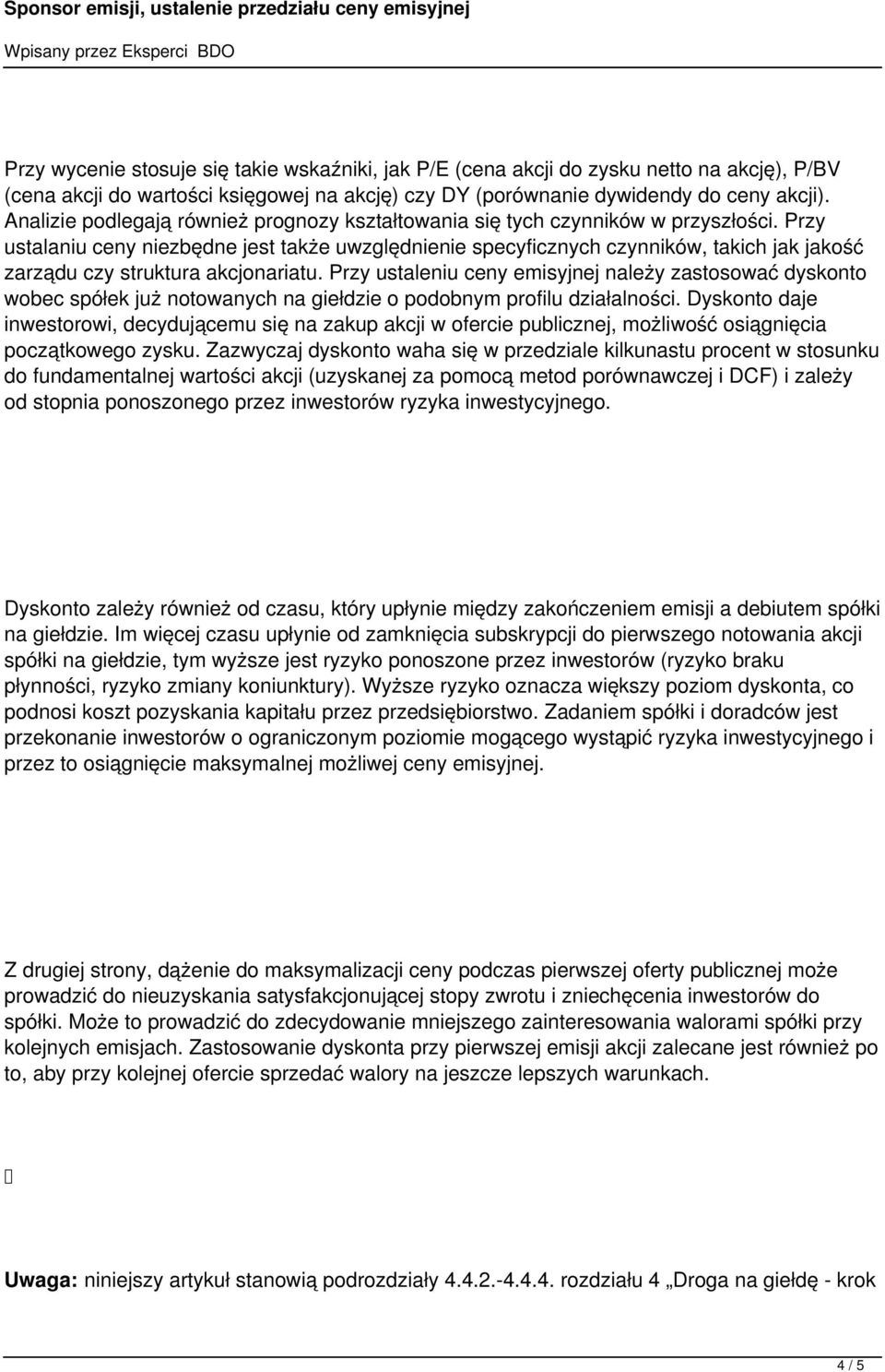 Przy ustalaniu ceny niezbędne jest także uwzględnienie specyficznych czynników, takich jak jakość zarządu czy struktura akcjonariatu.