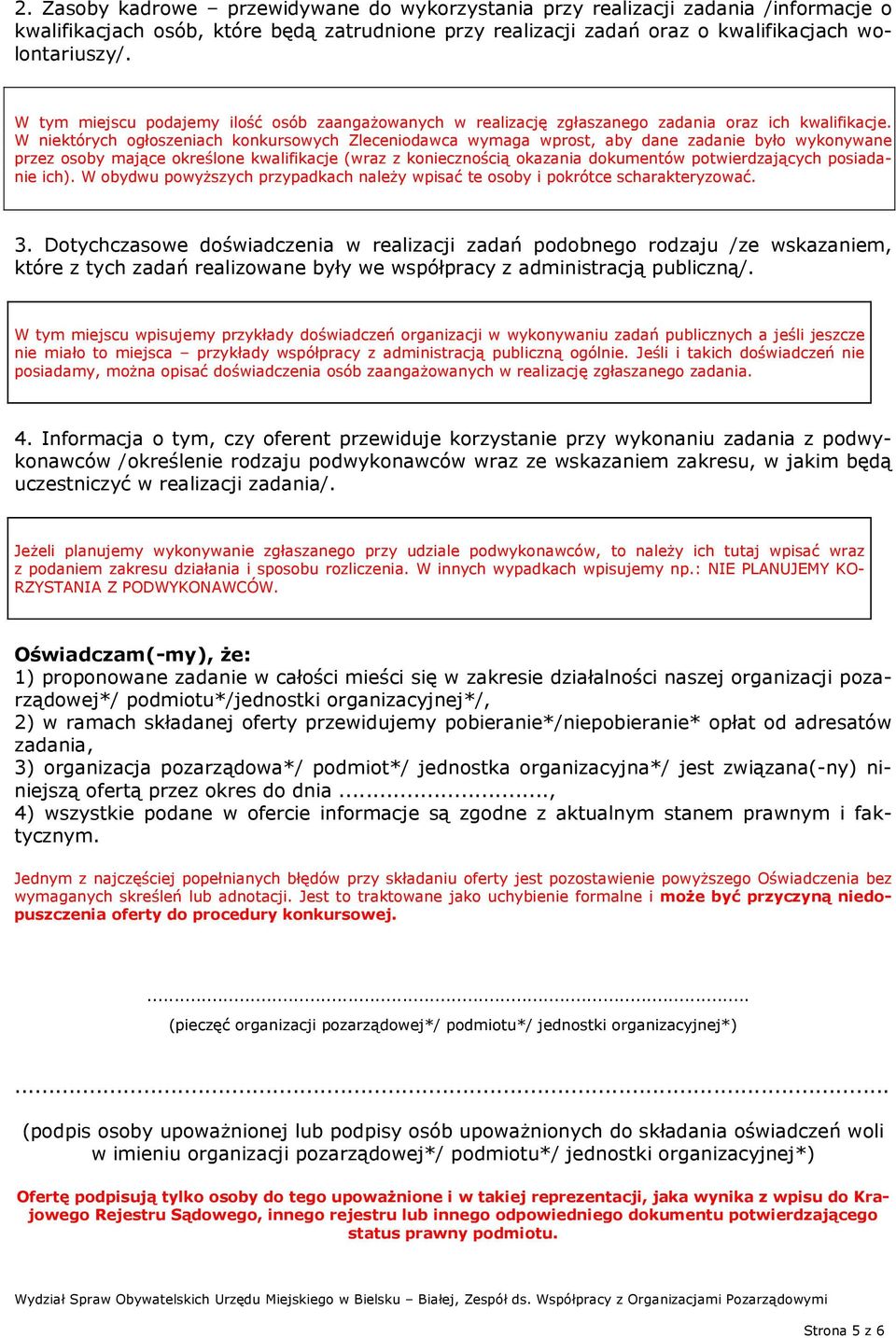 W niektórych ogłoszeniach konkursowych Zleceniodawca wymaga wprost, aby dane zadanie było wykonywane przez osoby mające określone kwalifikacje (wraz z koniecznością okazania dokumentów