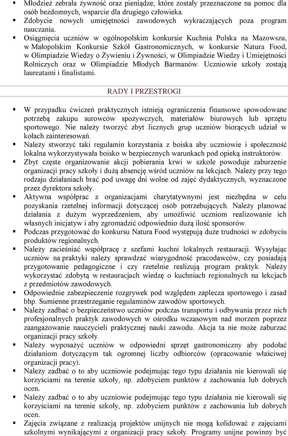 Osiągnięcia uczniów w ogólnopolskim konkursie Kuchnia Polska na Mazowszu, w Małopolskim Konkursie Szkół Gastronomicznych, w konkursie Natura Food, w Olimpiadzie Wiedzy o Żywieniu i Żywności, w