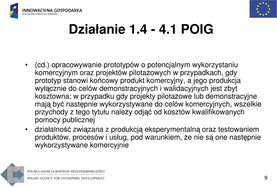 a jego produkcja wyłącznie do celów demonstracyjnych i walidacyjnych jest zbyt kosztowna; w przypadku gdy projekty pilotaŝowe lub demonstracyjne mają być