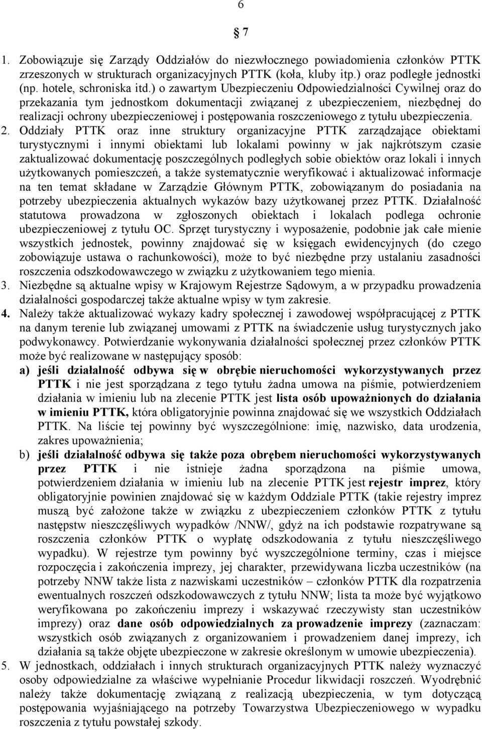 ) o zawartym Ubezpieczeniu Odpowiedzialności Cywilnej oraz do przekazania tym jednostkom dokumentacji związanej z ubezpieczeniem, niezbędnej do realizacji ochrony ubezpieczeniowej i postępowania