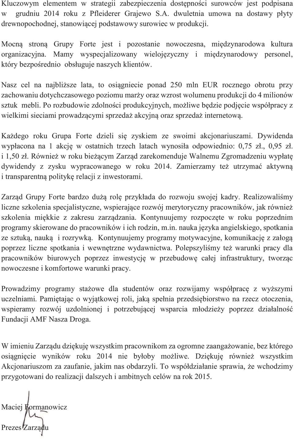 Mamy wyspecjalizowany wielojęzyczny i międzynarodowy personel, który bezpośrednio obsługuje naszych klientów.