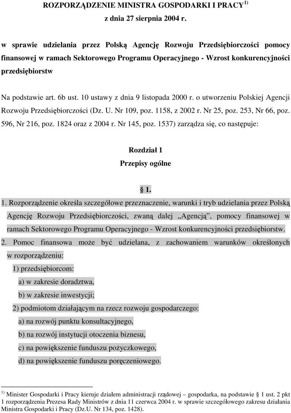 10 ustawy z dnia 9 listopada 2000 r. o utworzeniu Polskiej Agencji Rozwoju Przedsiębiorczości (Dz. U. Nr 109, poz. 1158, z 2002 r. Nr 25, poz. 253, Nr 66, poz. 596, Nr 216, poz. 1824 oraz z 2004 r.