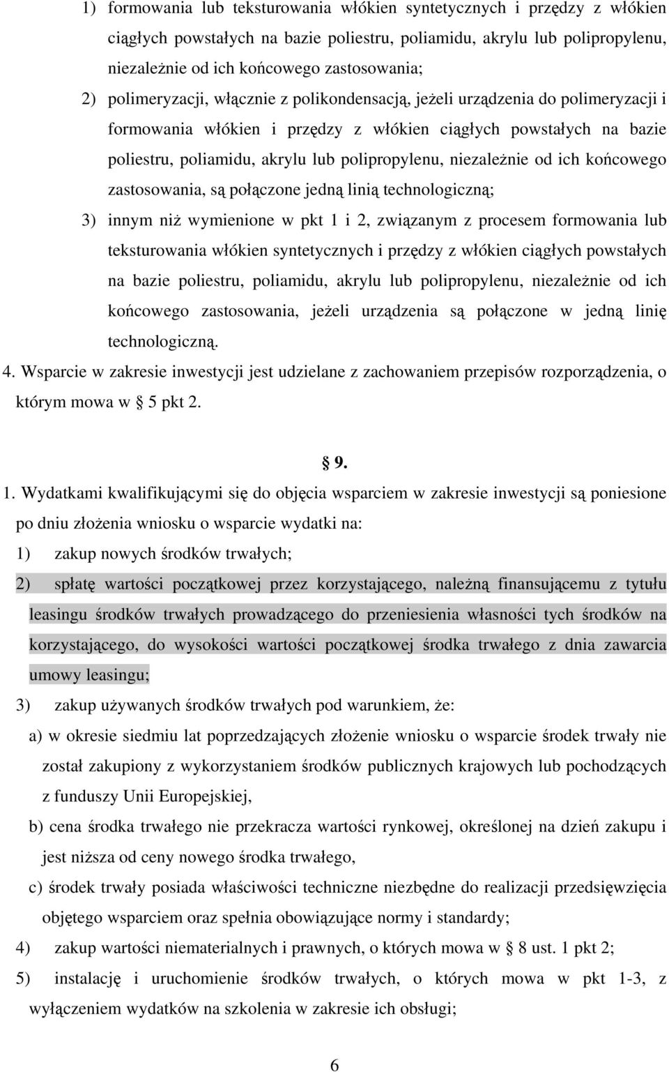 niezależnie od ich końcowego zastosowania, są połączone jedną linią technologiczną; 3) innym niż wymienione w pkt 1 i 2, związanym z procesem formowania lub teksturowania włókien syntetycznych i