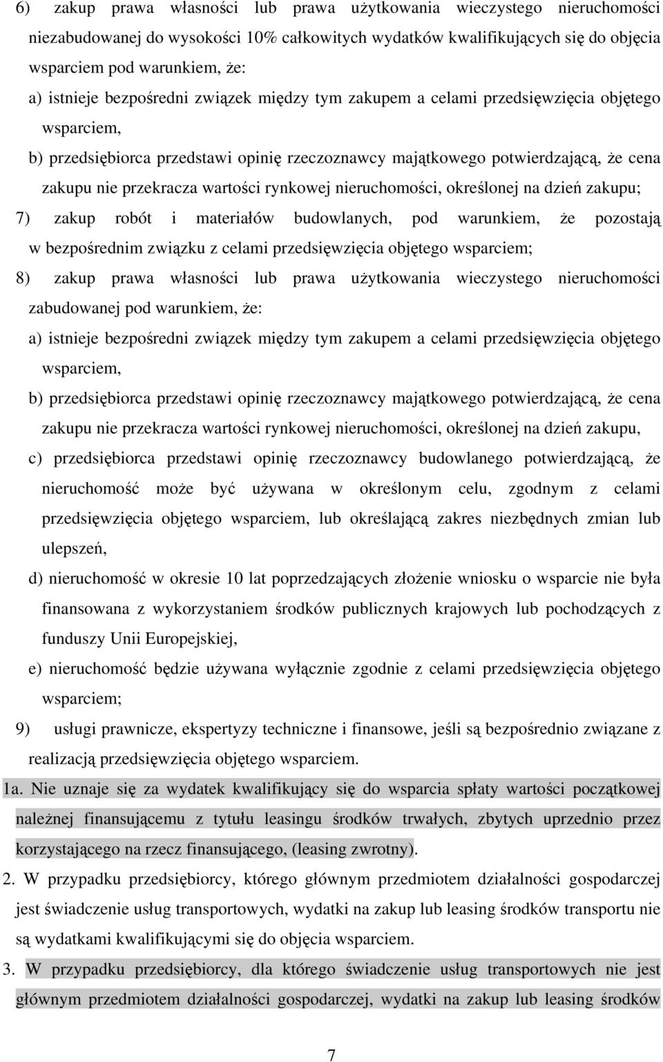 rynkowej nieruchomości, określonej na dzień zakupu; 7) zakup robót i materiałów budowlanych, pod warunkiem, że pozostają w bezpośrednim związku z celami przedsięwzięcia objętego wsparciem; 8) zakup