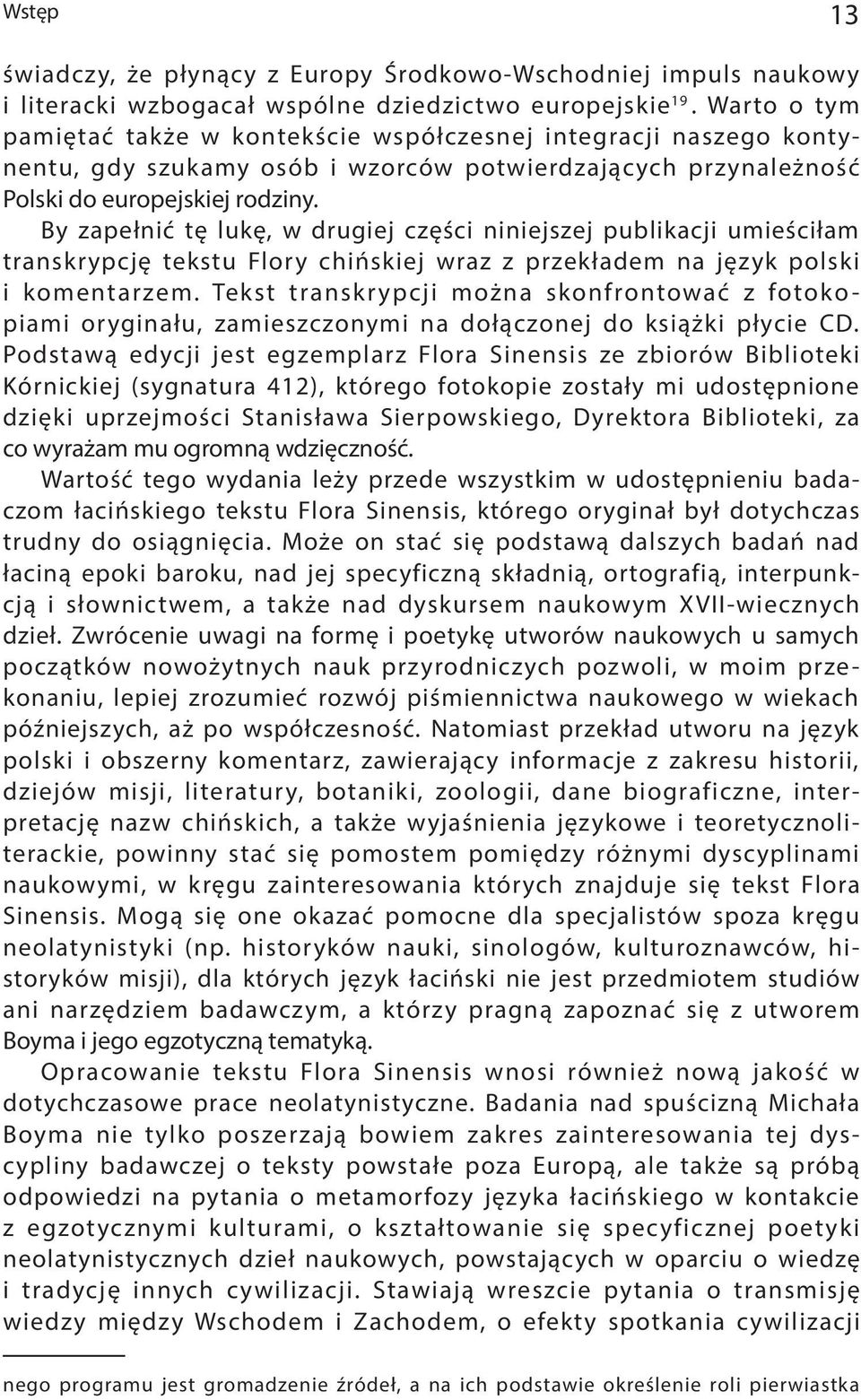 By zapełnić tę lukę, w drugiej części niniejszej publikacji umieściłam transkrypcję tekstu Flory chińskiej wraz z przekładem na język polski i komentarzem.