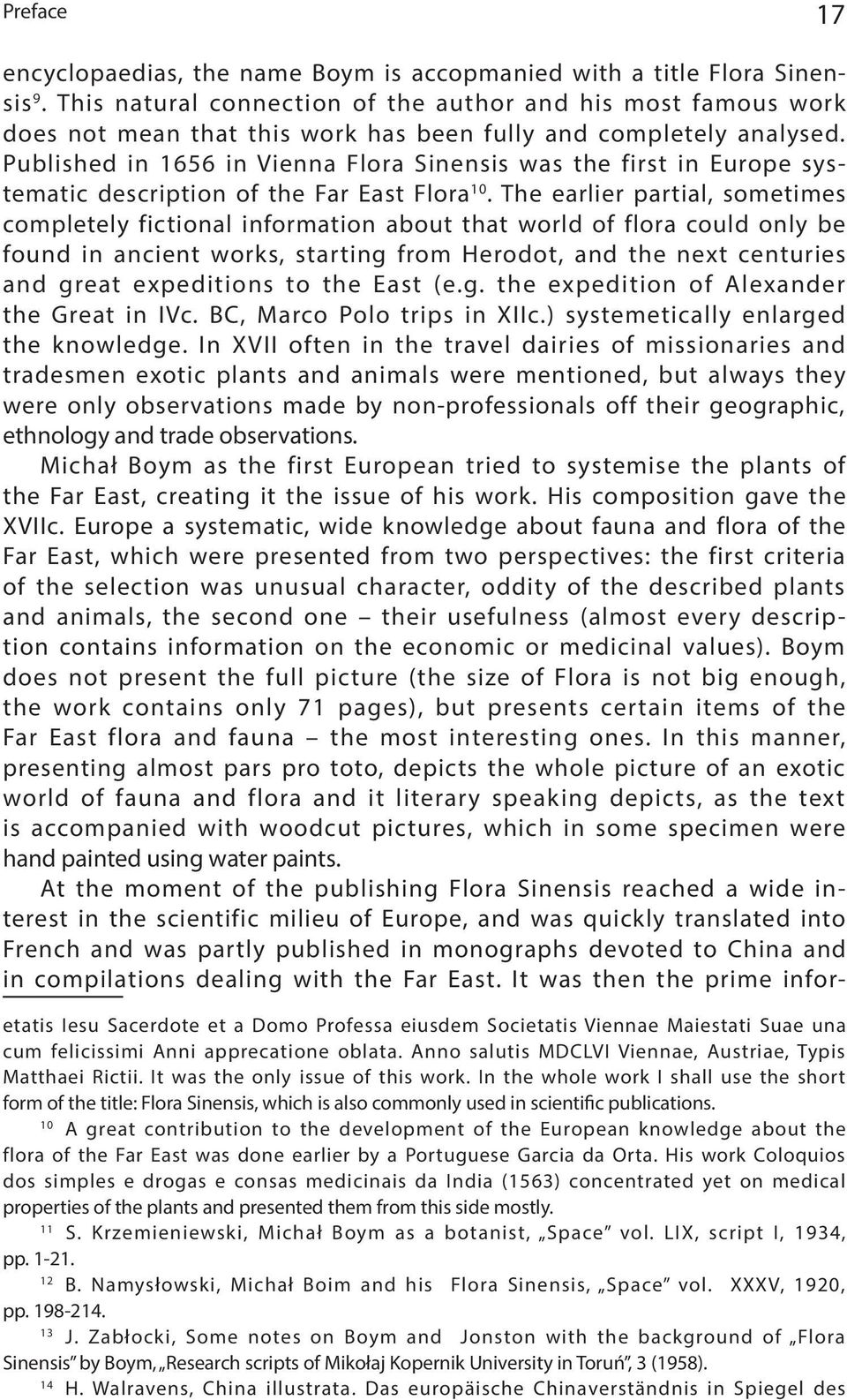 Published in 1656 in Vienna Flora Sinensis was the first in Europe systematic description of the Far East Flora 10.