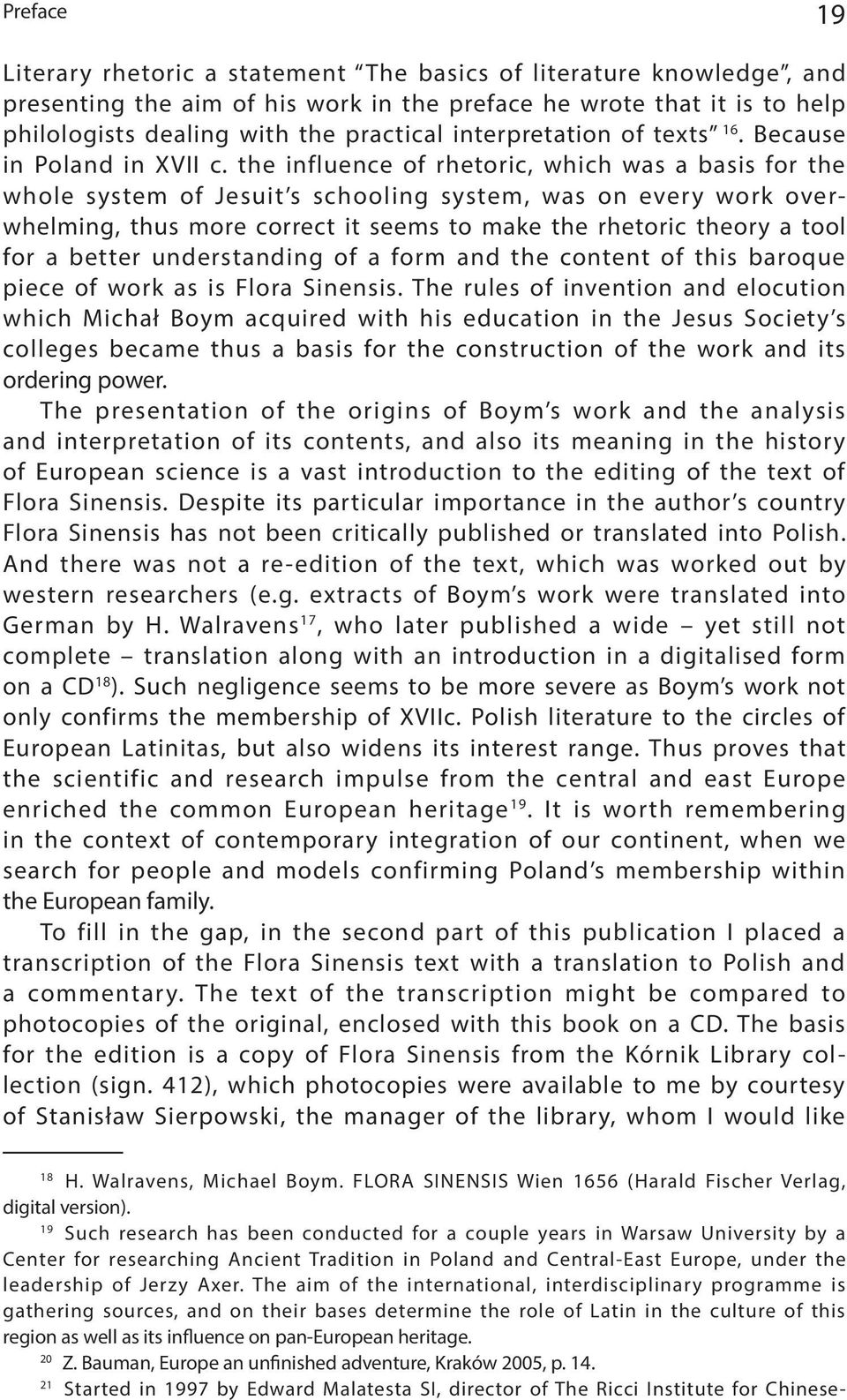 the influence of rhetoric, which was a basis for the whole system of Jesuit s schooling system, was on every work overwhelming, thus more correct it seems to make the rhetoric theory a tool for a