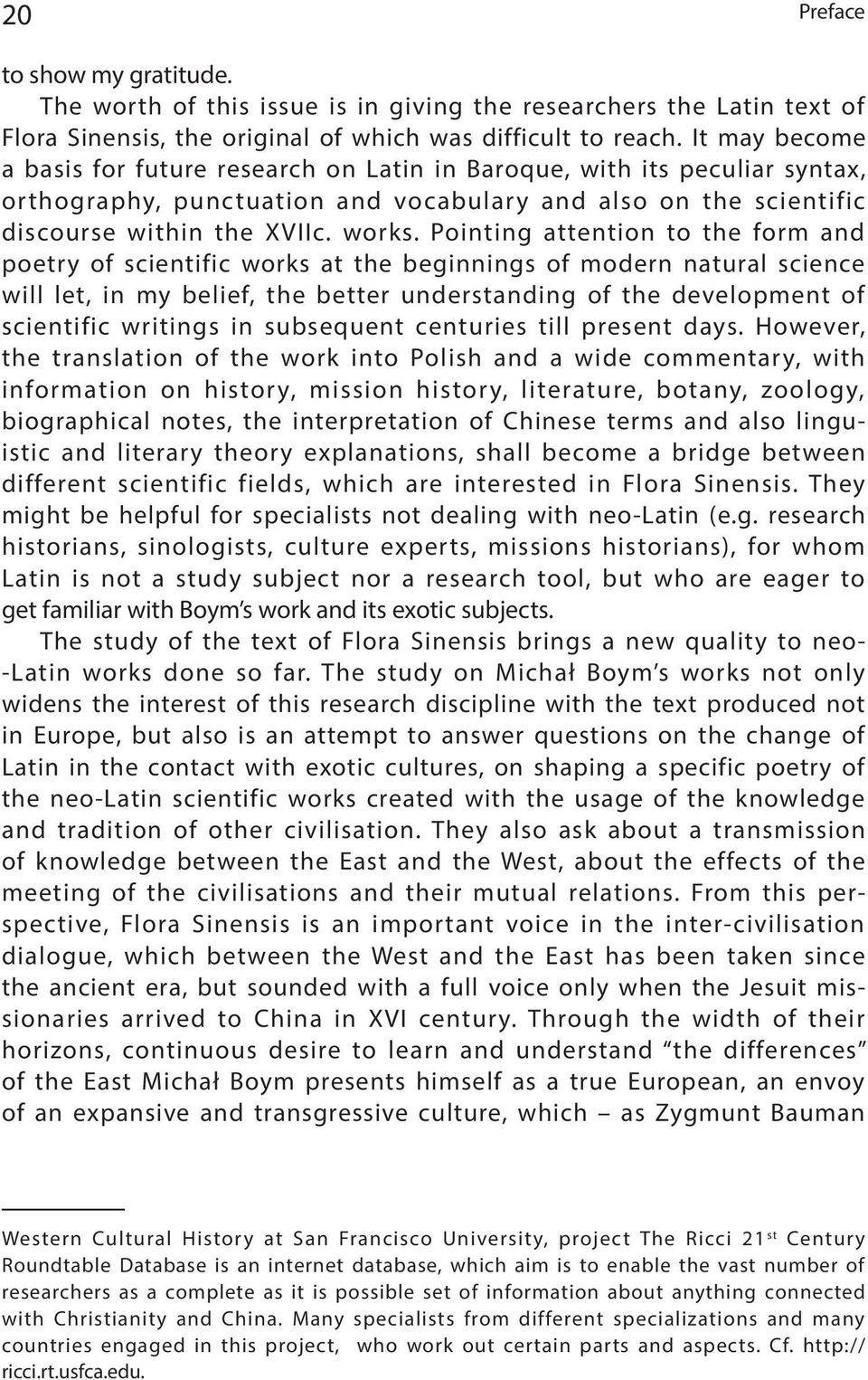 Pointing attention to the form and poetry of scientific works at the beginnings of modern natural science will let, in my belief, the better understanding of the development of scientific writings in