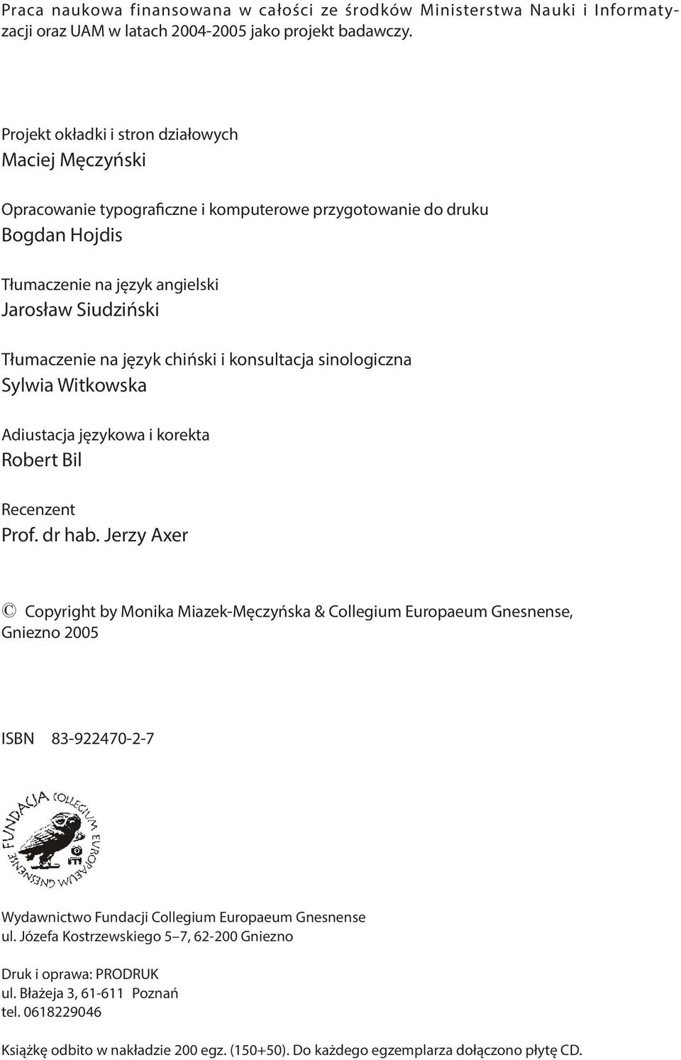 język chiński i konsultacja sinologiczna Sylwia Witkowska Adiustacja językowa i korekta Robert Bil Recenzent Prof. dr hab.