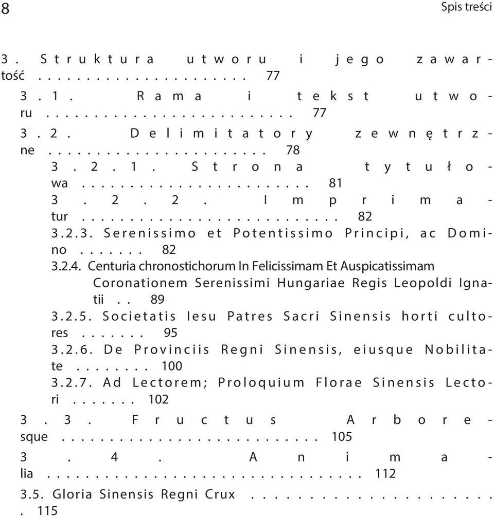 ...... 82 3.2.4. Centuria chronostichorum In Felicissimam Et Auspicatissimam Coronationem Serenissimi Hungariae Regis Leopoldi Ignatii.. 89 3.2.5. Societatis Iesu Patres Sacri Sinensis horti cultores.