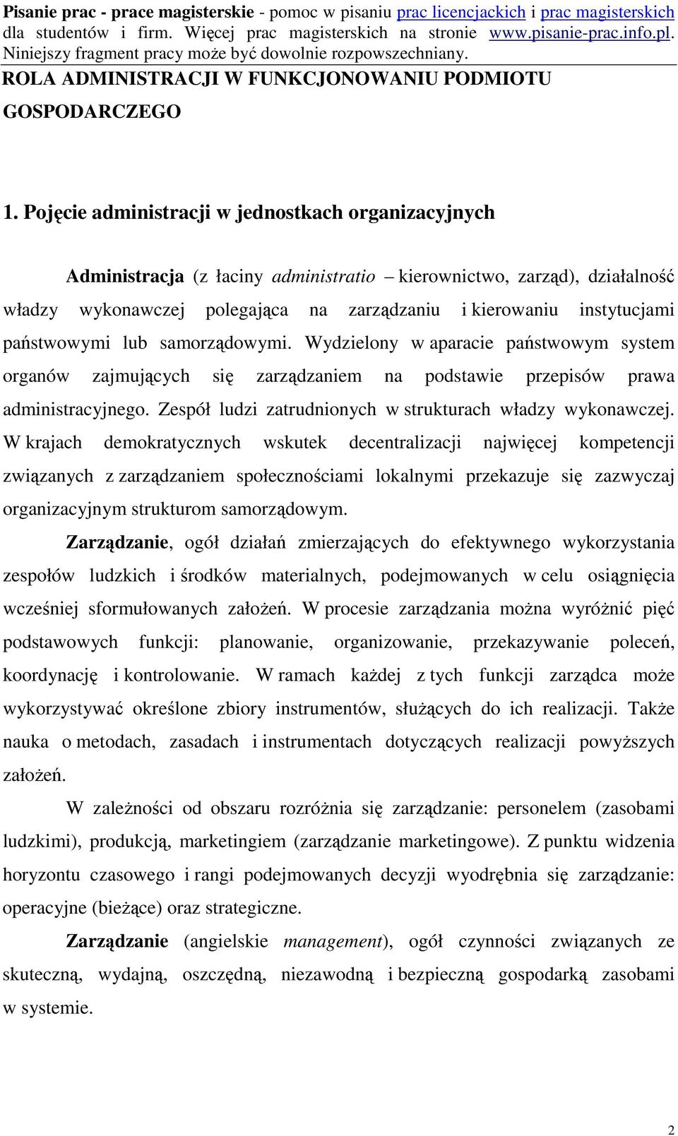 państwowymi lub samorządowymi. Wydzielony w aparacie państwowym system organów zajmujących się zarządzaniem na podstawie przepisów prawa administracyjnego.