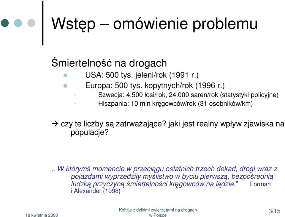 000 saren/rok (statystyki policyjne) Hiszpania: 10 mln kręgowców/rok (31 osobników/km) czy te liczby są zatrwaŝające?