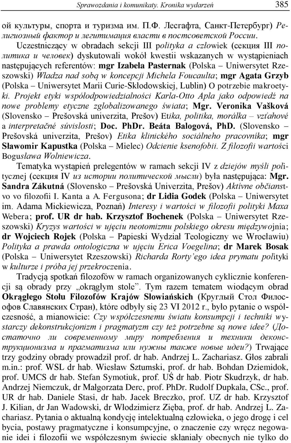 Uniwersytet Rzeszowski) Władza nad sobą w koncepcji Michela Foucaulta; mgr Agata Grzyb (Polska Uniwersytet Marii Curie-Skłodowskiej, Lublin) O potrzebie makroetyki.