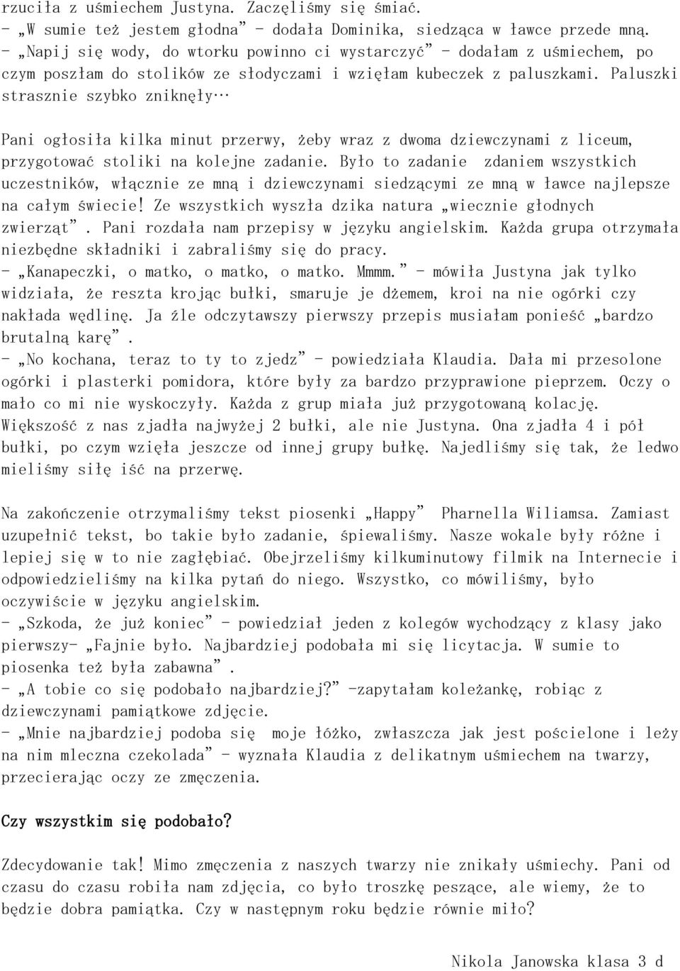 Paluszki strasznie szybko zniknęły Pani ogłosiła kilka minut przerwy, żeby wraz z dwoma dziewczynami z liceum, przygotować stoliki na kolejne zadanie.