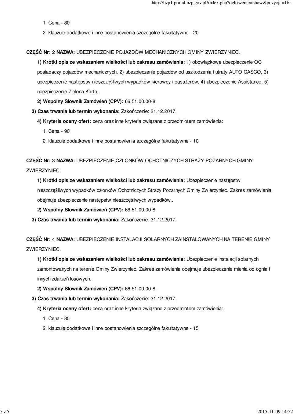 ubezpieczenie następstw nieszczęśliwych wypadków kierowcy i pasażerów, 4) ubezpieczenie Assistance, 5) ubezpieczenie Zielona Karta.. 1. Cena - 90 2.