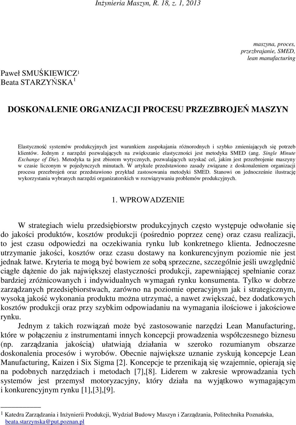 warunkiem zaspokajania róŝnorodnych i szybko zmieniających się potrzeb klientów. Jednym z narzędzi pozwalających na zwiększanie elastyczności jest metodyka SMED (ang. Single Minute Exchange of Die).