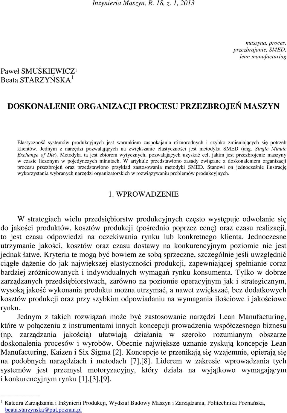 warunkiem zaspokajania róŝnorodnych i szybko zmieniających się potrzeb klientów. Jednym z narzędzi pozwalających na zwiększanie elastyczności jest metodyka SMED (ang. Single Minute Exchange of Die).