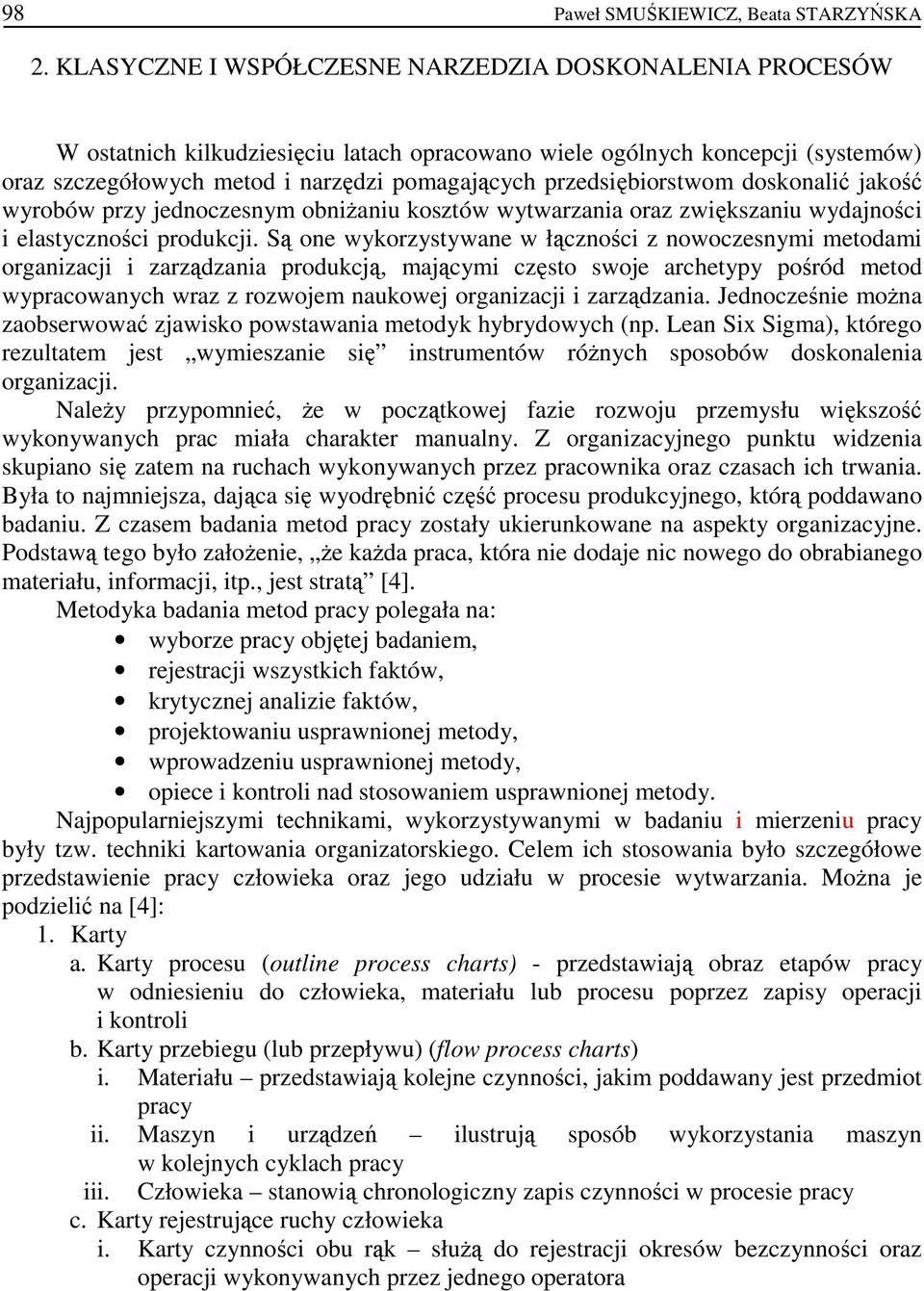 przedsiębiorstwom doskonalić jakość wyrobów przy jednoczesnym obniŝaniu kosztów wytwarzania oraz zwiększaniu wydajności i elastyczności produkcji.