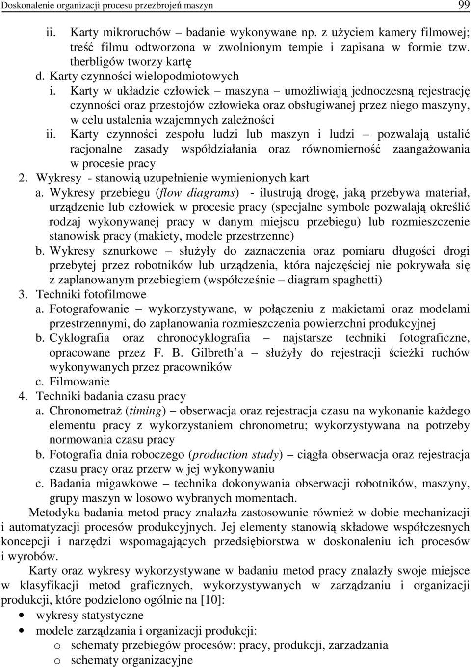 Karty w układzie człowiek maszyna umoŝliwiają jednoczesną rejestrację czynności oraz przestojów człowieka oraz obsługiwanej przez niego maszyny, ii.