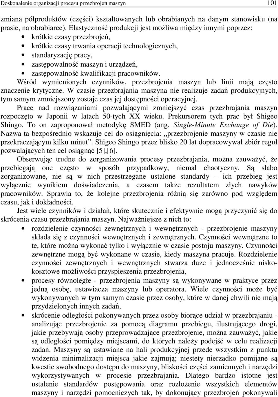 zastępowalność kwalifikacji pracowników. Wśród wymienionych czynników, przezbrojenia maszyn lub linii mają często znaczenie krytyczne.