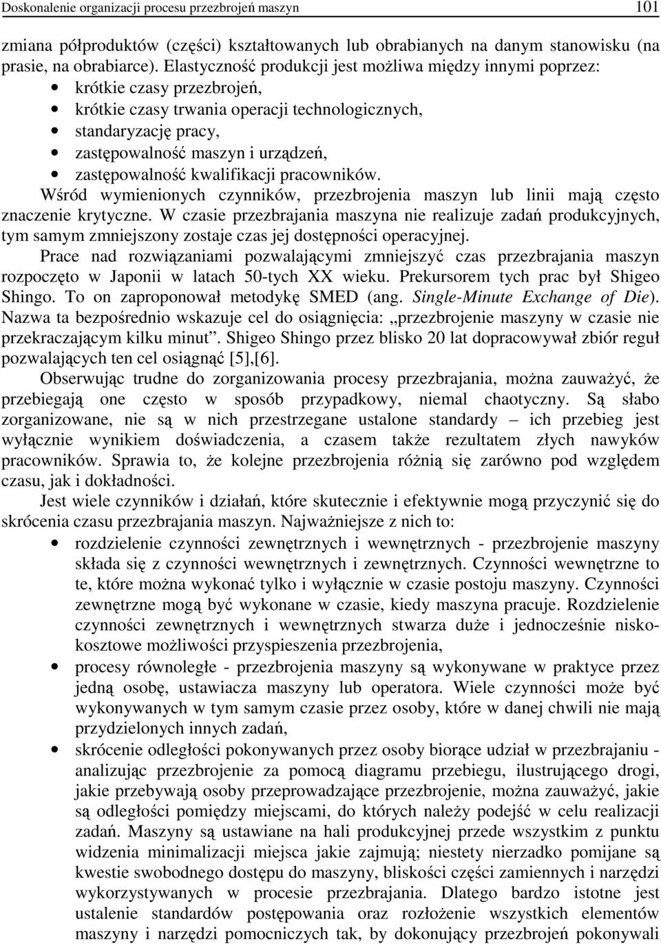 zastępowalność kwalifikacji pracowników. Wśród wymienionych czynników, przezbrojenia maszyn lub linii mają często znaczenie krytyczne.