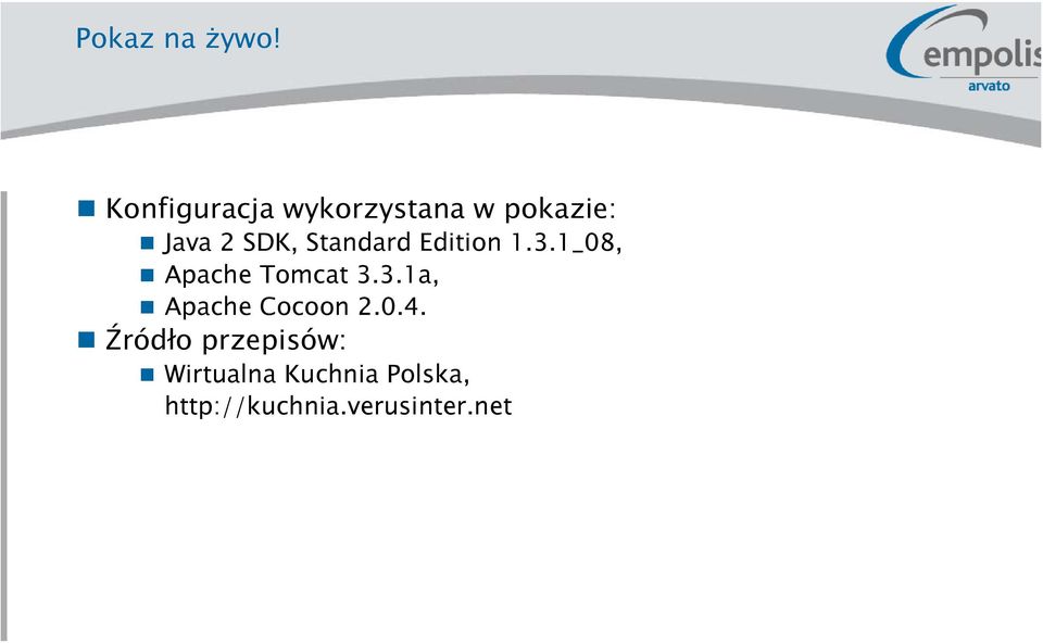 Standard Edition 1.3.1_08, Apache Tomcat 3.3.1a, Apache Cocoon 2.