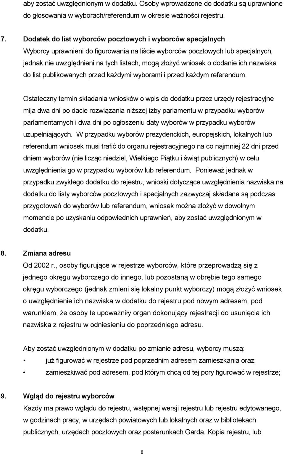 wniosek o dodanie ich nazwiska do list publikowanych przed każdymi wyborami i przed każdym referendum.