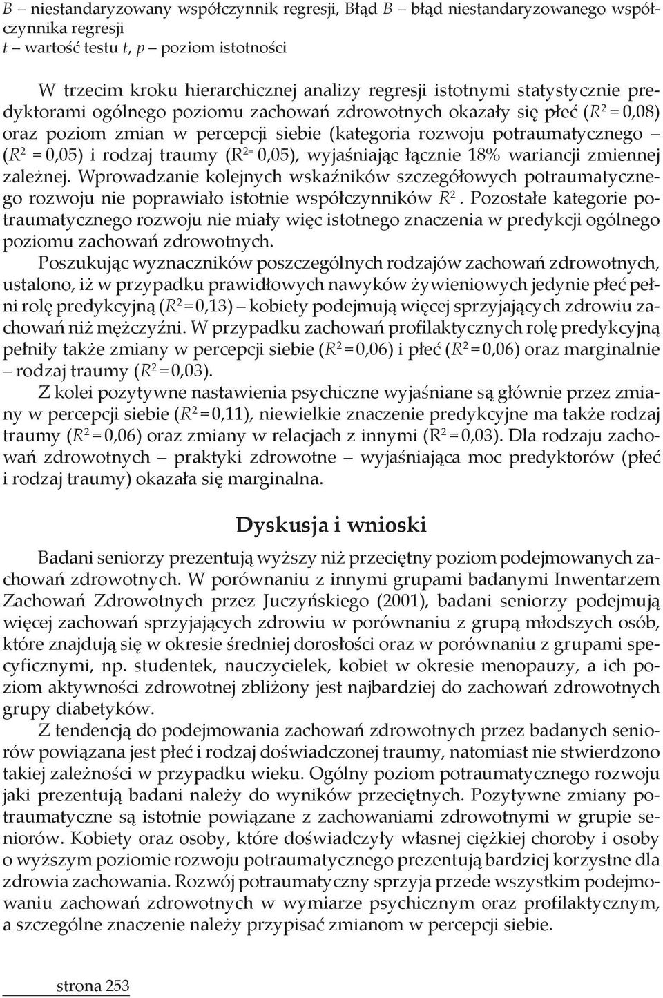 ny w percepcji siebie (R 2 = traumy (R 2 = 0,06) oraz zmiany w relacjach z innymi (R 2 = 0,03).
