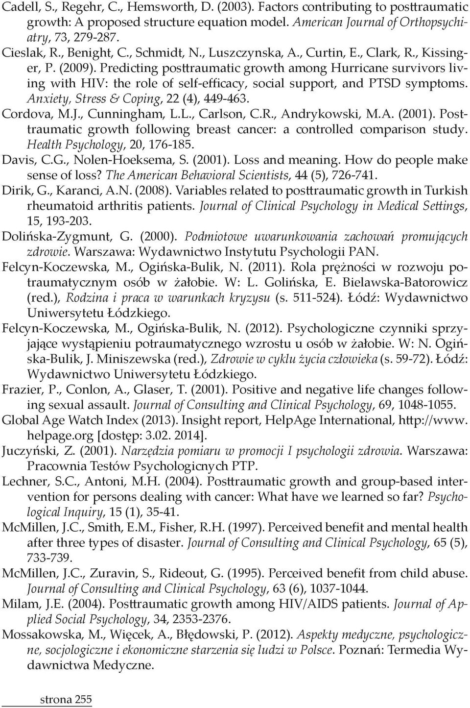 Posttraumatic growth following breast cancer: a controlled comparison study. Health Psychology, 20, 176185. Davis, C.G., NolenHoeksema, S. (2001). Loss and meaning.
