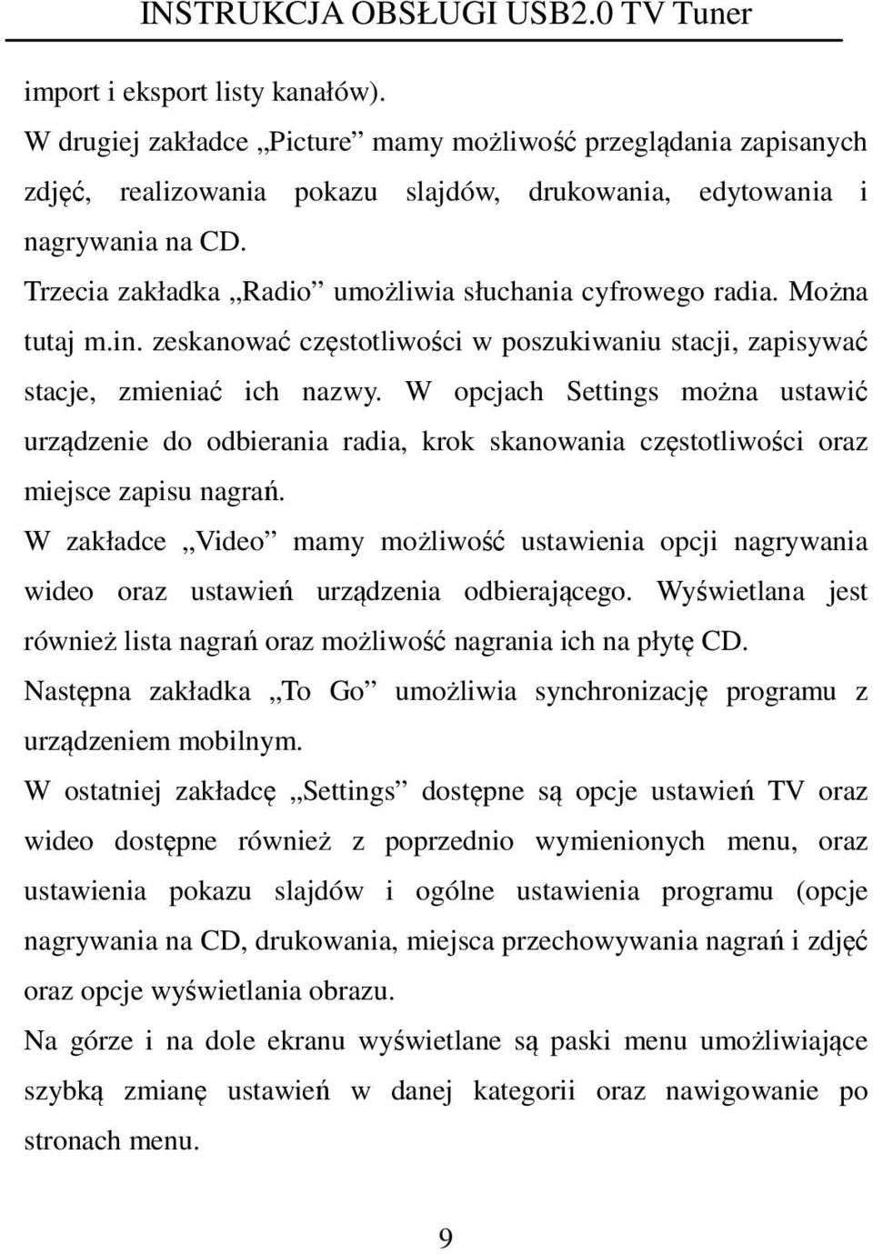 W opcjach Settings można ustawić urządzenie do odbierania radia, krok skanowania częstotliwości oraz miejsce zapisu nagrań.