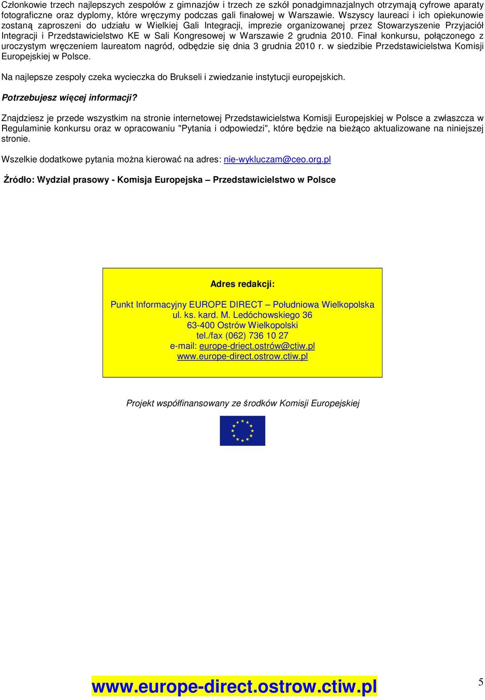 Kongresowej w Warszawie 2 grudnia 2010. Finał konkursu, połączonego z uroczystym wręczeniem laureatom nagród, odbędzie się dnia 3 grudnia 2010 r.