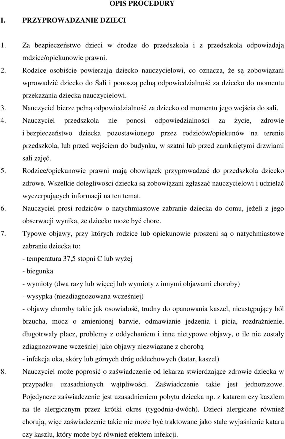 3. Nauczyciel bierze pełną odpowiedzialność za dziecko od momentu jego wejścia do sali. 4.