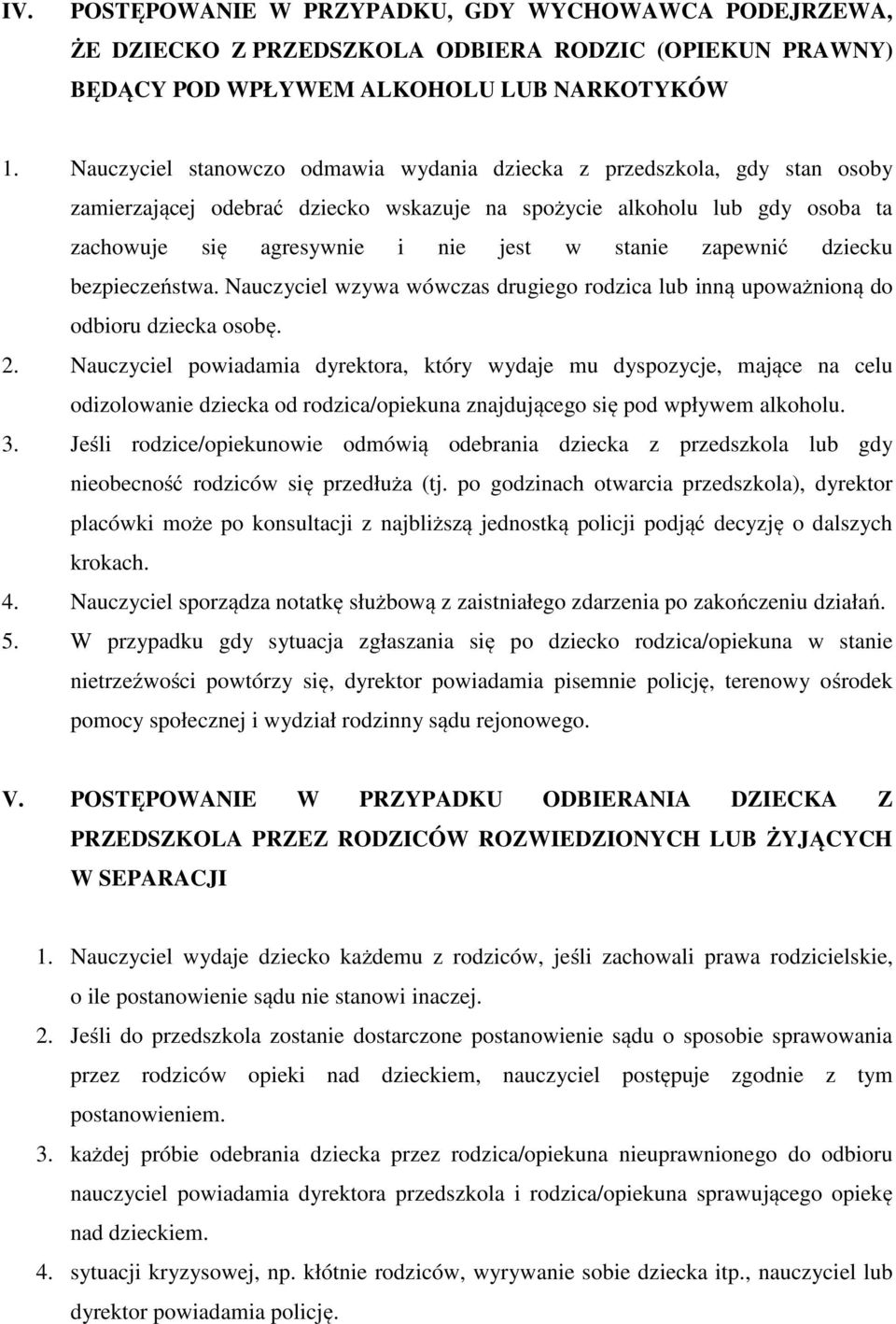 zapewnić dziecku bezpieczeństwa. Nauczyciel wzywa wówczas drugiego rodzica lub inną upoważnioną do odbioru dziecka osobę. 2.