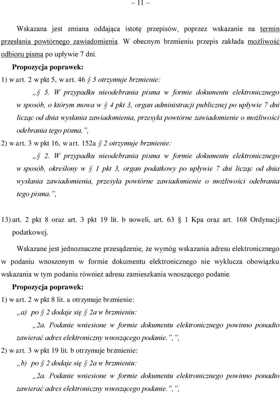 W przypadku nieodebrania pisma w formie dokumentu elektronicznego w sposób, o którym mowa w 4 pkt 3, organ administracji publicznej po upływie 7 dni licząc od dnia wysłania zawiadomienia, przesyła