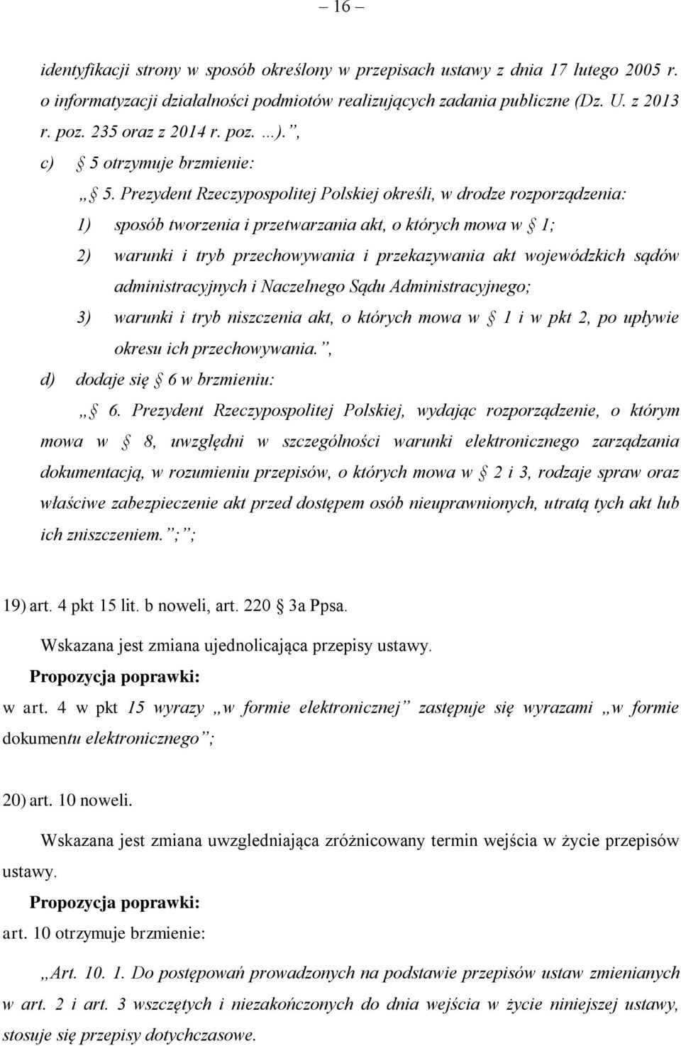 Prezydent Rzeczypospolitej Polskiej określi, w drodze rozporządzenia: 1) sposób tworzenia i przetwarzania akt, o których mowa w 1; 2) warunki i tryb przechowywania i przekazywania akt wojewódzkich