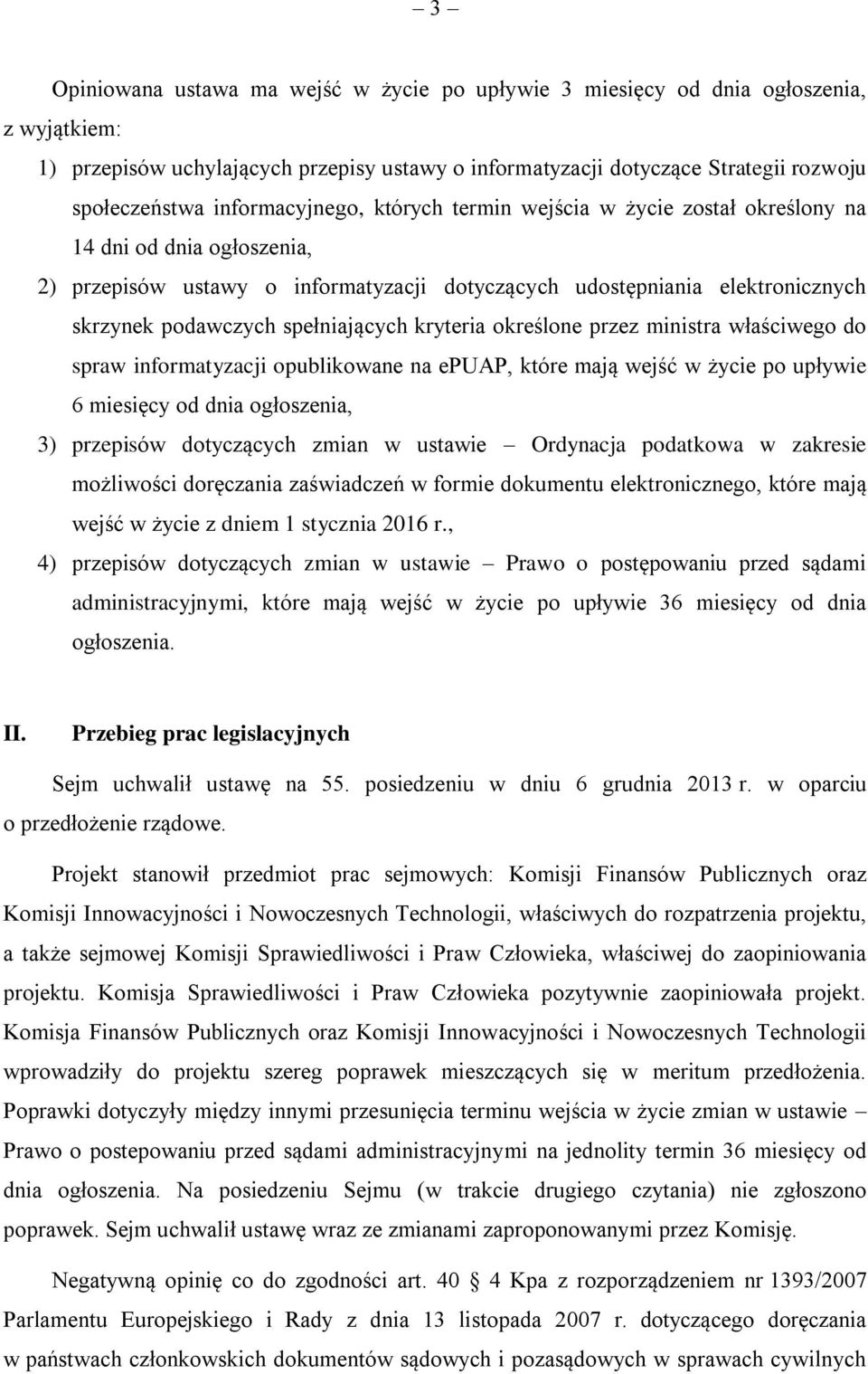spełniających kryteria określone przez ministra właściwego do spraw informatyzacji opublikowane na epuap, które mają wejść w życie po upływie 6 miesięcy od dnia ogłoszenia, 3) przepisów dotyczących