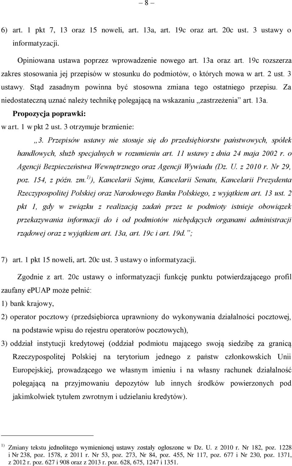 Za niedostateczną uznać należy technikę polegającą na wskazaniu zastrzeżenia art. 13a. w art. 1 w pkt 2 ust. 3 otrzymuje brzmienie: 3.