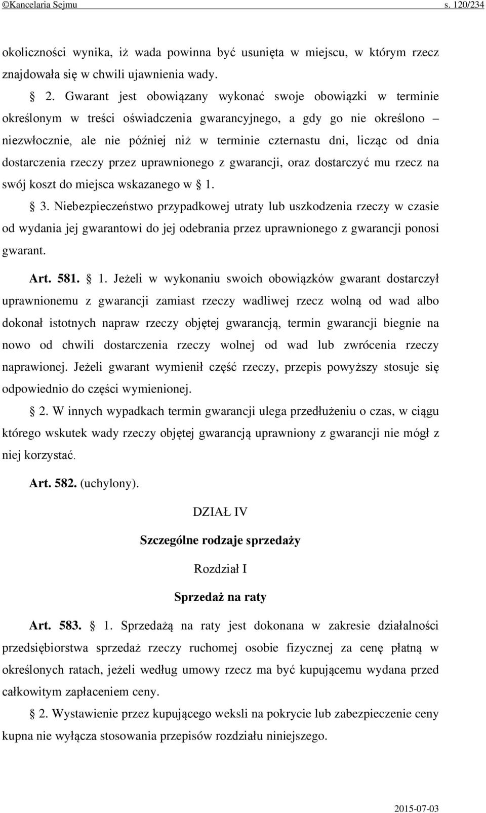 od dnia dostarczenia rzeczy przez uprawnionego z gwarancji, oraz dostarczyć mu rzecz na swój koszt do miejsca wskazanego w 1. 3.