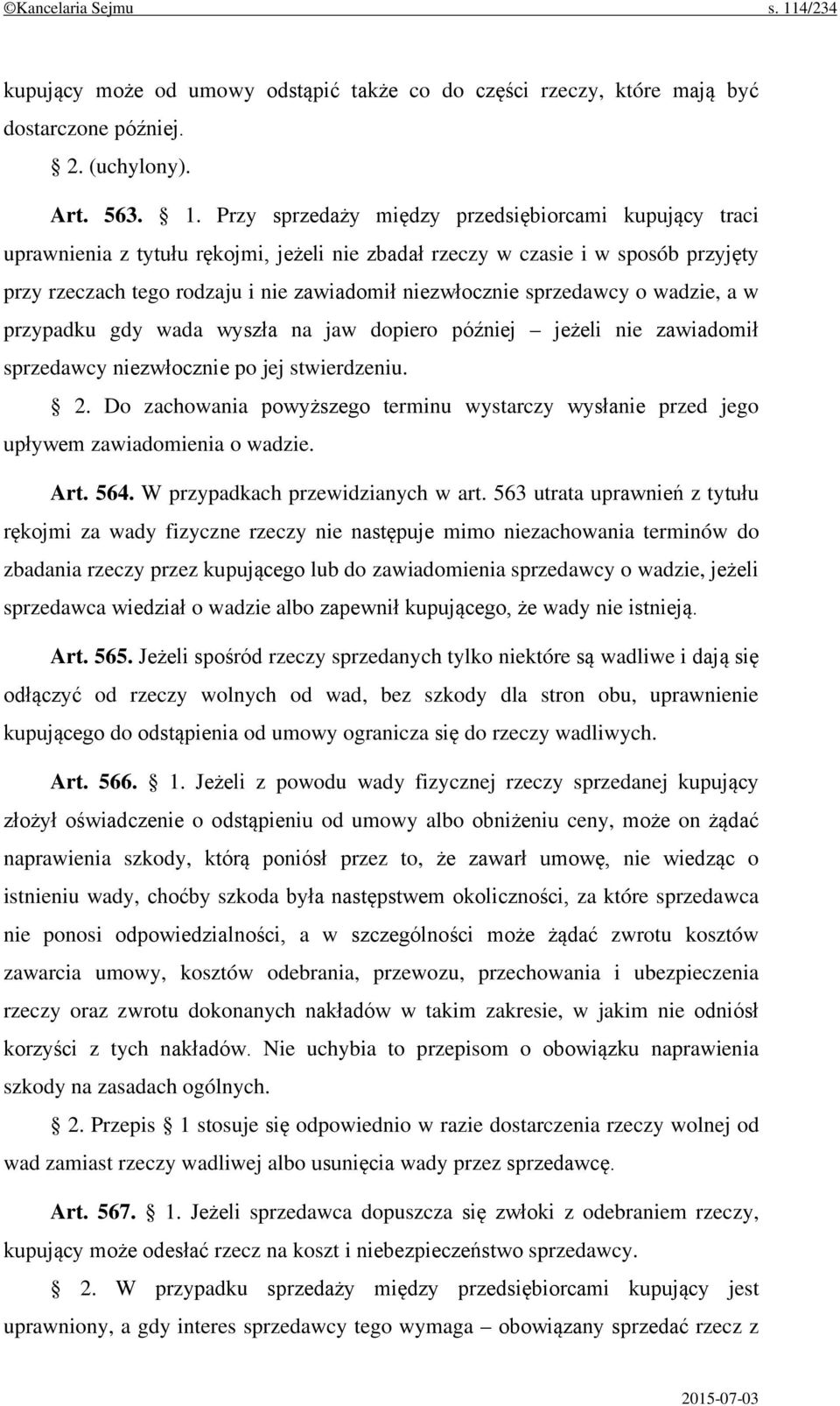 Przy sprzedaży między przedsiębiorcami kupujący traci uprawnienia z tytułu rękojmi, jeżeli nie zbadał rzeczy w czasie i w sposób przyjęty przy rzeczach tego rodzaju i nie zawiadomił niezwłocznie